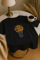 There's Always Light Even in the Dark Tee