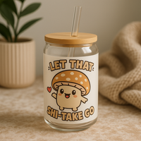 Let that Shi-Take Go Sipper Glass, 16oz