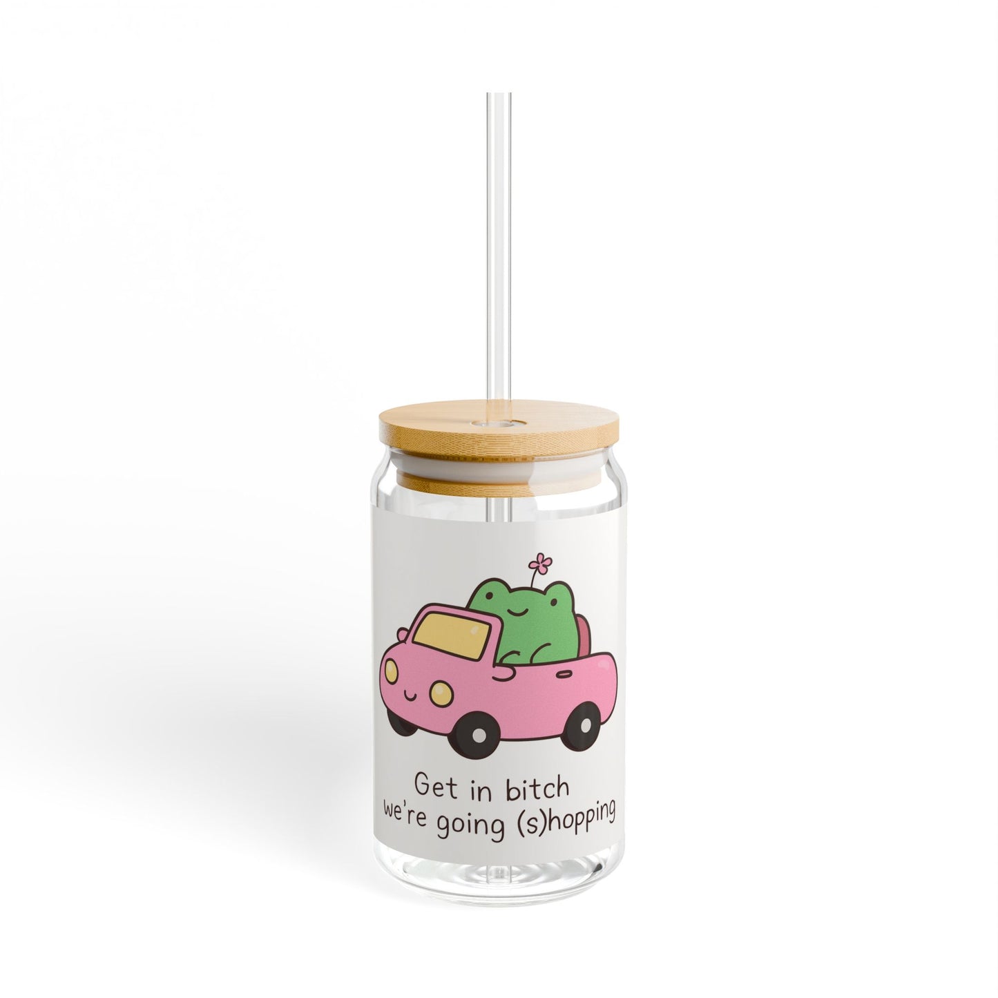 Get in Bitch Were Going (S)hopping Sipper Glass, 16oz