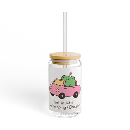 Get in Bitch Were Going (S)hopping Sipper Glass, 16oz