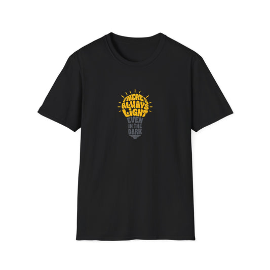 There's Always Light Even in the Dark Tee